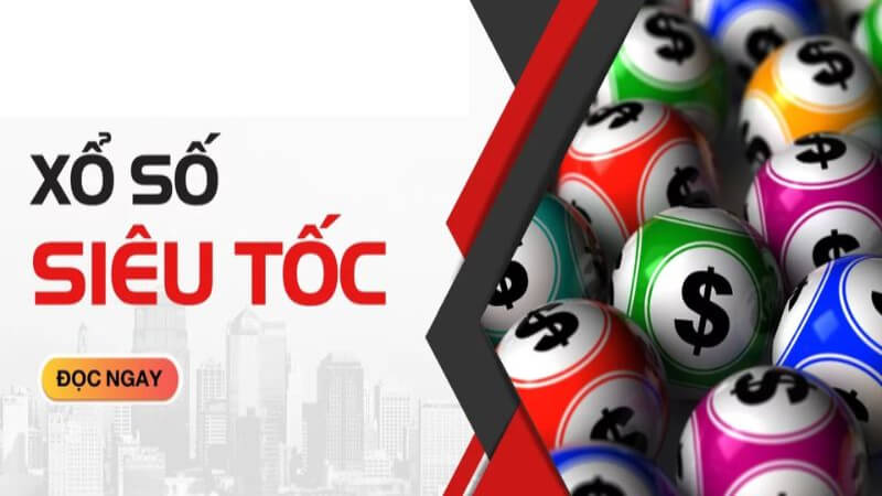 Hình thức chơi xổ số siêu tốc