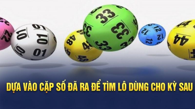 Dựa vào cặp số đã ra để tìm lô trượt là gì dùng cho kỳ sau