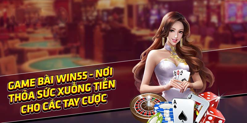3 game đánh bài ăn tiền hot hit của Win55