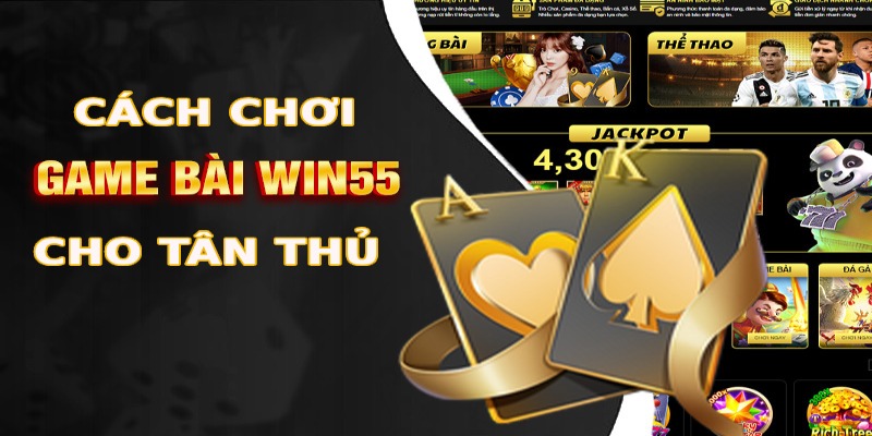 Cách đánh bài đổi thưởng an toàn trên Win55